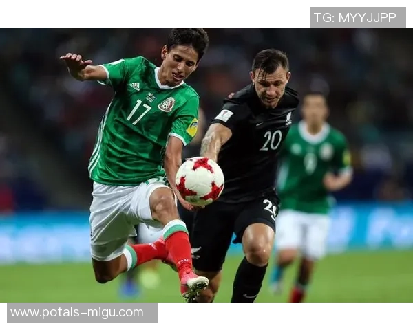 墨西哥与新西兰下半场精彩对决解析及战术分析 墨西哥与新西兰下半场精彩对决解析及战术分析